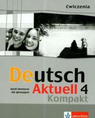 Deutsch Aktuell Kompakt 4.Gimnazjum. Język niemiecki. Ćwiczenia