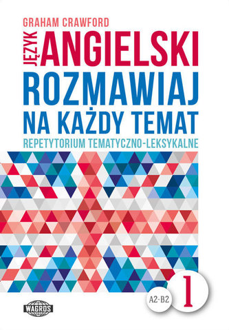 Języki angielski. Rozmawiaj na każdy temat 1. Repetytorium tematyczno-leksykalne