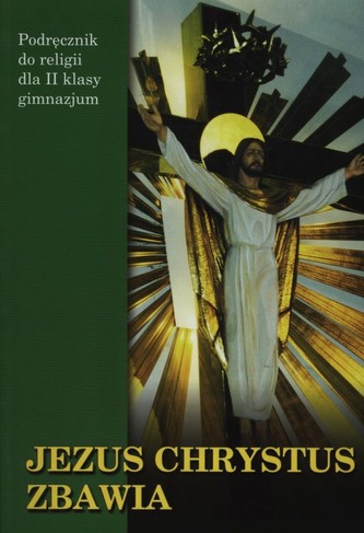 Jezus Chrystus zbawia. Klasa 2, gimnazjum. Religia. Podręcznik