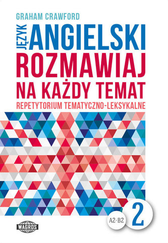 Języki angielski. Rozmawiaj na każdy temat 2. Repetytorium tematyczno-leksykalne