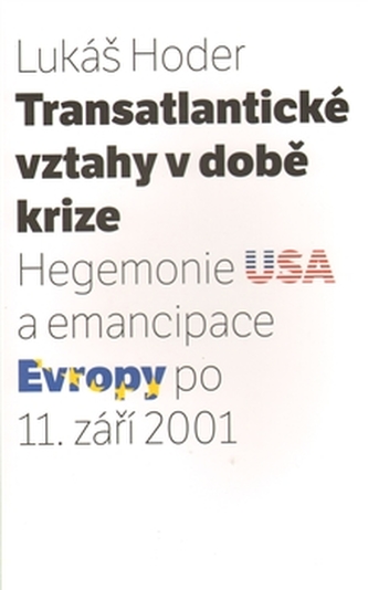 Transatlantické vztahy v době krize: Hegemonie USA a emancipace Evropy po 11. září 2001