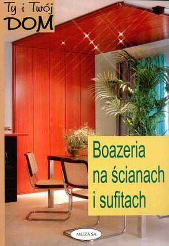 Ty i Twój dom. Boazeria na ścianach i sufitach