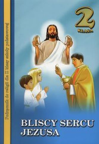 Bliscy Sercu Jezusa. Klasa 2, szkoła podstawowa. Religia. Podręcznik