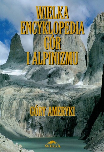 Wielka encyklopedia gór i alpinizmu - tom 4 - Góry Ameryki Wielka encyklopedia gór i alpinizmu - tom 4 - Góry Ameryki