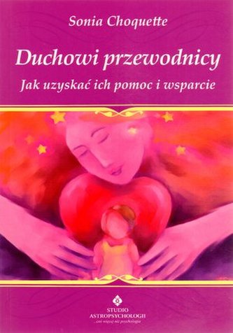 Duchowi przewodnicy. Jak uzyskać ich pomoc i wsparcie