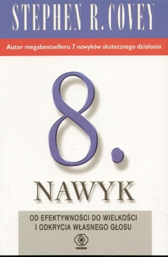 8. nawyk. Od efektywności do wielkości i odkrycia własnego głosu