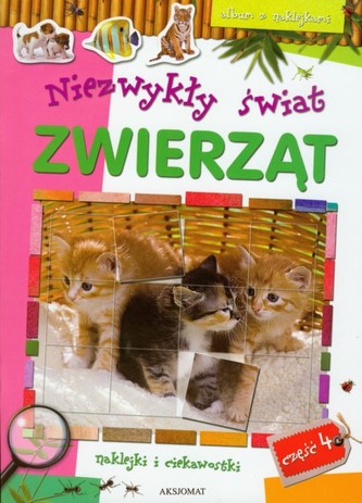 Niezwykły świat zwierząt. Część 4. Naklejki i ciekawostki