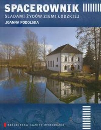 Spacerownik śladami Żydów Ziemi Łódzkiej