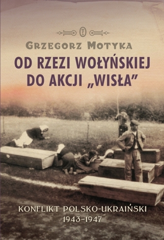 Od rzezi Wołyńskiej do akcji "Wisła".