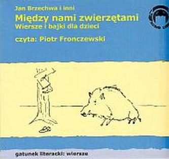 Między nami zwierzętami. Wiersze i bajki dla dzieci
