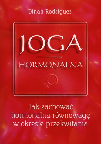 Joga Hormonalna. Jak zachować hormonalną równowagę w okresie przekwitania
