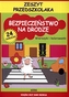 Bezpieczeństwo na drodze. Zeszyt przedszkolaka