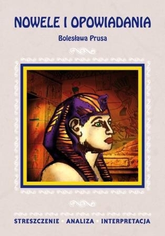 Nowele i opowiadania Bolesława Prusa. Streszczenie, analiza, interpretacja (nr 70)