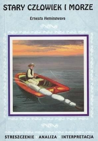 Stary człowiek i morze Ernesta Hemingwaya. Streszczenie, analiza, interpretacja (nr 41)