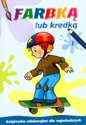 Farbką lub kredką, część 1; książeczka edukacyjna dla najmłodszych