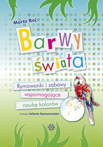 Barwy świata. Rymowanki i zabawy wspomagające naukę kolorów
