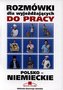 Rozmówki dla wyjeżdżających do pracy. Polsko-Niemiecki wyjeżdżających