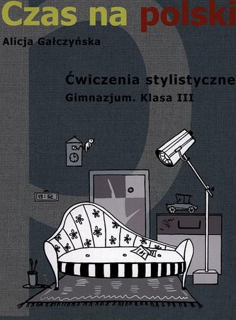 Czas na polski. Klasa 3 gimnazjum. Ćwiczenia stylistyczne