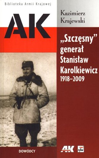 "Szczęsny" generał Stanisław Karolkiewicz 1918-2009