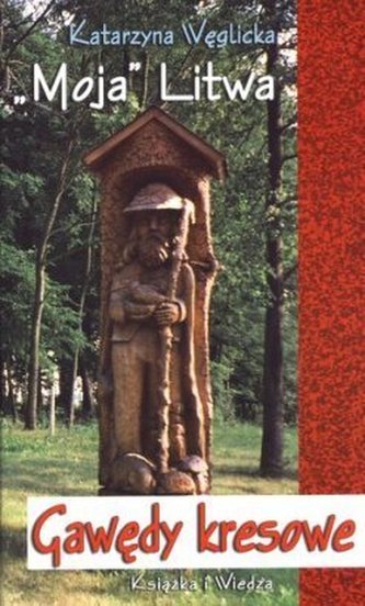 'Moja' Litwa. Gawędy kresowe