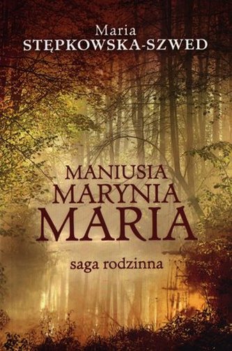 Maniusia, Marynia, Maria. Saga rodzinna