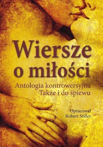 Wiersze o milość. Antologia kontrowersyjna. Także i do śpiewu
