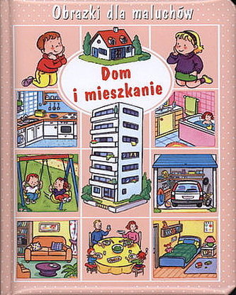 Dom i mieszkanie. Obrazki dla maluchów
