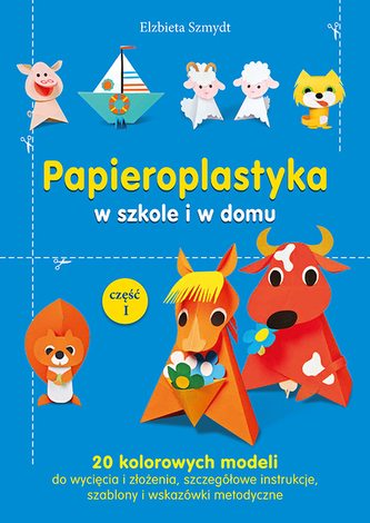 Papieroplastyka w szkole i w domu . Część 1