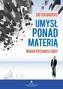 Umysł ponad materią. Wiara przenosi góry
