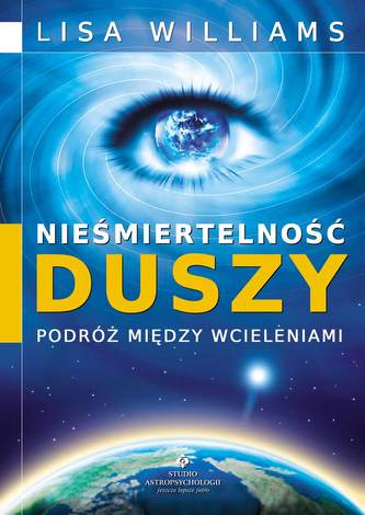 Nieśmiertelność duszy. Podróż między wcieleniami