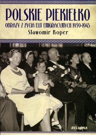 Polskie piekiełko. Obrazy z życia elit emigracyjnych 1939-1945
