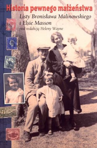 Historia pewnego małżeństwa. Listy Bronisława Malinowskiego i Elsie Masson