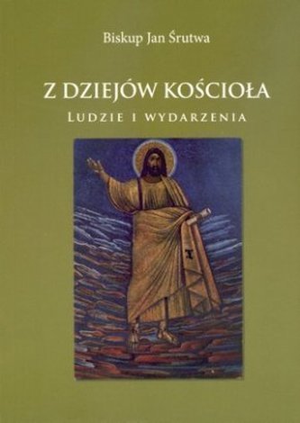 Z dziejów Kościoła. Ludzie i wydarzenia