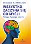 Wszystko zaczyna się od myśli. Potęga Twojego umysłu