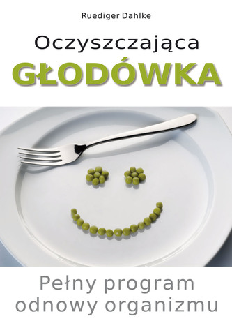 Oczyszczająca głodówka. Pełny program odnowy organizmu