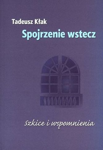 Spojrzenie wstecz. Szkice i wspomnienia