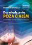 Doświadczenia poza ciałem. Nowatorskie techniki podróży astralnych