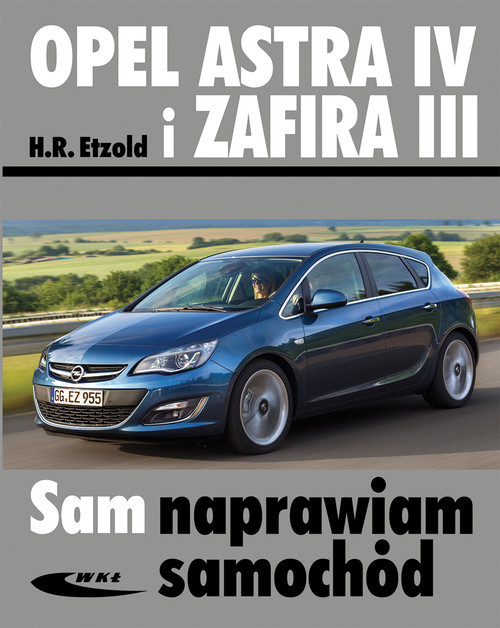 Opel Astra IV i Zafira III. Sam naprawiam samochód Hans