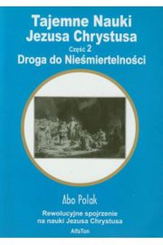 Tajemne Nauki Jezusa Chrystusa część 2 Droga do Nieśmiertelności