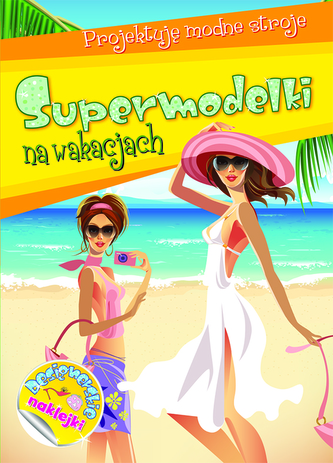 Supermodelki na wakacjach. Projektuję modne stroje
