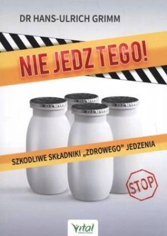 Nie jedz tego! Szkodliwe składniki "zdrowego" jedzenia Nie jedz tego! Szkodliwe składniki "zdrowego" jedzenia