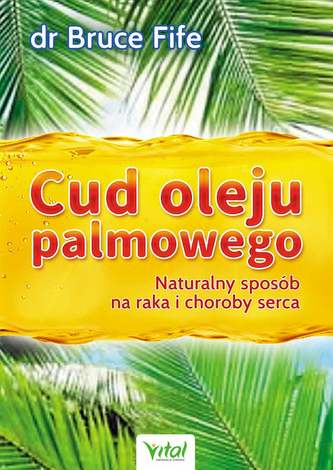 Cud oleju palmowego. Naturalny sposób na raka i choroby serca