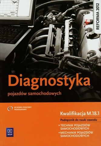 Diagnostyka pojazdów samochodowych. Podręcznik do nauki zawodu Diagnostyka pojazdów samochodowych. Podręcznik do nauki zawodu