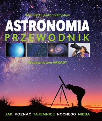 Astronomia Przewodnik. Jak poznać tajemnice nocnego nieba