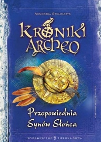 Przepowiednia Synów Słońca. Kroniki Archeo - tom 7