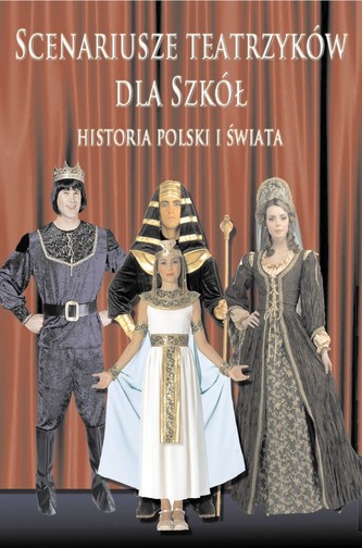 Scenariusze teatrzyków da szkół. Historia Polski i świata