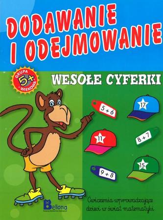 Dodawanie i odejmowanie. Wesołe cyferki. Ćwiczenia wprowadzające dzieci w świat matematyki