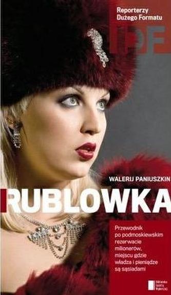 Rublowka. Przewodnik po podmoskiewskim rezerwacie milionerów, miejscu gdzie władza i pieniądze są...
