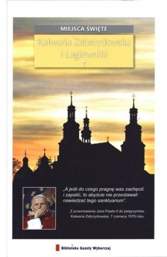 Miejsca święte. Tom 21. Kalwaria Zebrzydowska i Łagiewniki