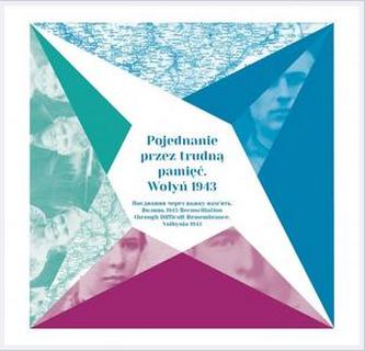 Pojednanie przez trudną pamięć. Wołyń 1943